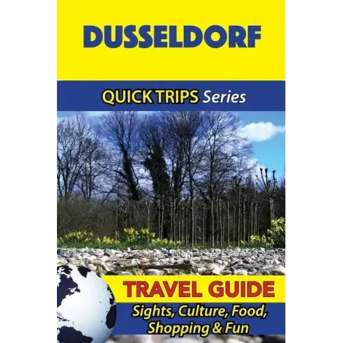 Dusseldorf Travel Guide (Quick Trips Series): Sights, Culture, Food, Shopping & Fun