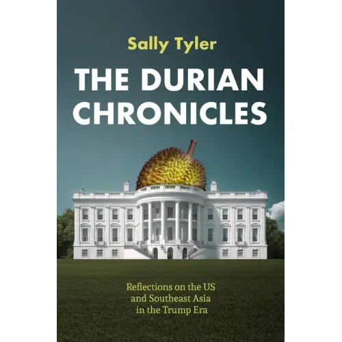 The Durian Chronicles: Reflections on the US and Southeast Asia in the Trump Era