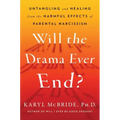 Will the Drama Ever End?: Untangling and Healing from the Harmful Effects of Parental Narcissism