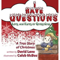 I Have Questions, Lots and Lots of Questions: A True Story of Christmas