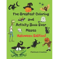 The Greatest Coloring and Activity Book Ever Haloween Edition!: Great For Kids From 2-8 Years Old Different Levels Of Difficulty Variety Of Top Activi