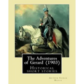 The Adventures of Gerard (1903) By: Arthur Conan Doyle: The Adventures of Gerard is a compilation of short stories that Sir Arthur Conan Doyle wrote r