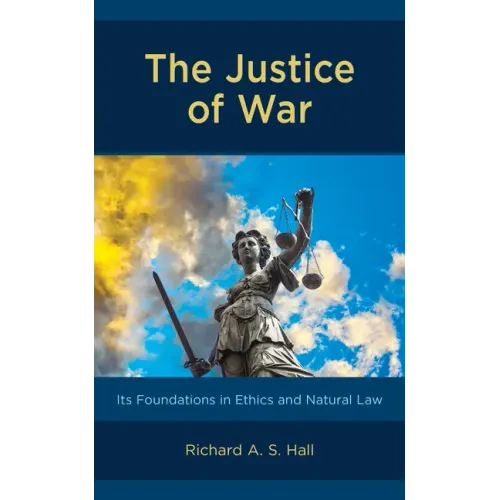 The Justice of War: Its Foundations in Ethics and Natural Law