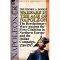 Warfare in the Age of Napoleon-Volume 1: the Revolutionary Wars Against the First Coalition in Northern Europe and the Italian Campaign, 1789-1797