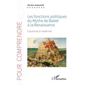 Les fonctions politiques du Mythe de Babel à la Renaissance: Creuset de la modernité