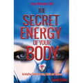 The Secret Energy of Your Body: An Intuitive Guide to Healing, Health and Wellness, 2nd Edition