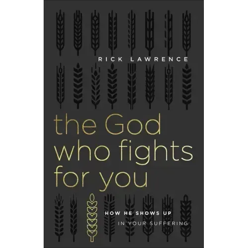 The God Who Fights for You: How He Shows Up in Your Suffering