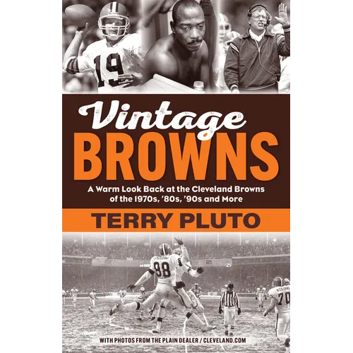 Vintage Browns: A Warm Look Back at the Cleveland Browns of the 1970s, '80s, '90s and More