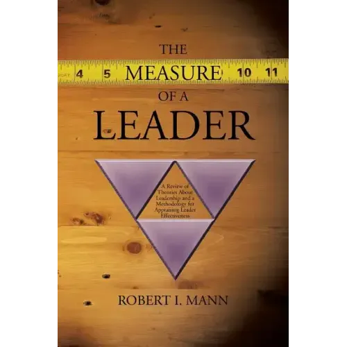The Measure of a Leader: A Review of Theories About Leadership and a Methodology for Appraising Leader Effectiveness