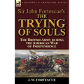 Sir John Fortescue's The Trying of Souls: the British Army during the American War of Independence