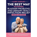 The Best Way To Control Bladder Problems And Urinary Tract Infection Relief For Men And Women