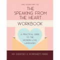 The Speaking from the Heart Workbook: A Practical Guide to the Modern Love Languages