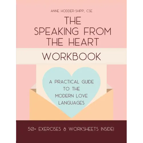 The Speaking from the Heart Workbook: A Practical Guide to the Modern Love Languages