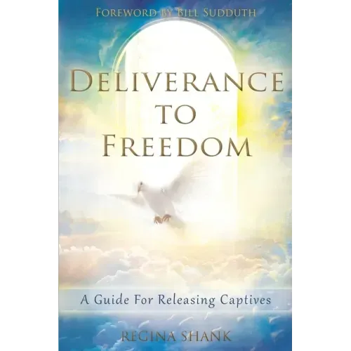Deliverance To Freedom: A Guide For Releasing Captives