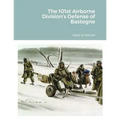 The 101st Airborne Division's Defense of Bastogne