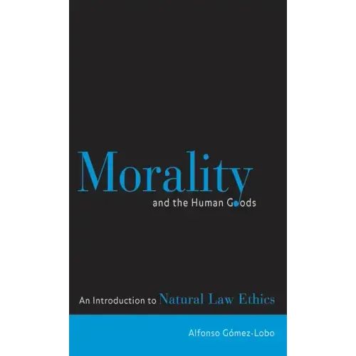 Morality and the Human Goods: An Introduction to Natural Law Ethics