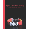 Peyote Stitch Seed Beading Round Graph Paper: Bonus Materials List Pages for Each Graph Pattern Design