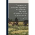 Counties of Morgan, Monroe, and Brown, Indiana. Historical and Biographical