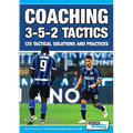 Coaching 3-5-2 Tactics - 125 Tactical Solutions & Practices