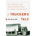 A Trucker's Tale: Wit, Wisdom, and True Stories from 60 Years on the Road