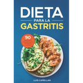 Dieta Para La Gastritis: 90 Deliciosas Recetas Libres de Gluten y Lácteos Para El Tratamiento, Prevención y Cura De La Gastritis