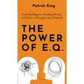 The Power of E.Q.: Social Intelligence, Reading People, and How to Navigate Any Situation