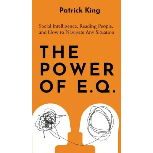 The Power of E.Q.: Social Intelligence, Reading People, and How to Navigate Any Situation