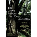 The Grave Robber Next Door... A Love Story: The true story behind Naperville's most notorious secret...
