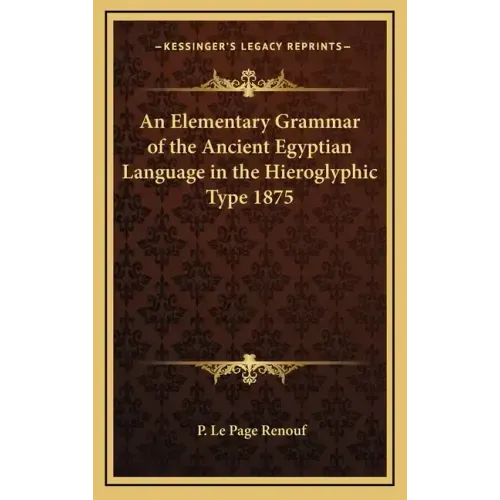 An Elementary Grammar of the Ancient Egyptian Language in the Hieroglyphic Type 1875
