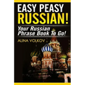 Easy Peasy Russian! Your Russian Phrase Book To Go!