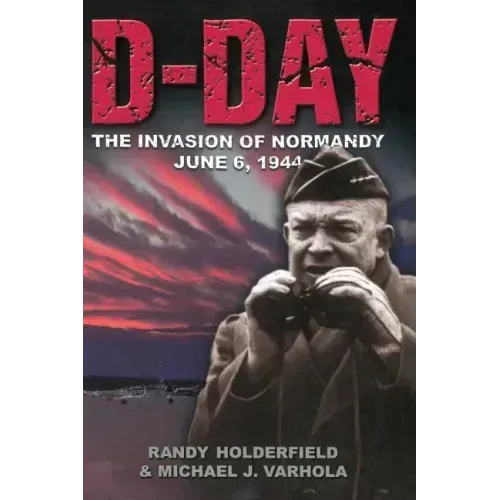 D-Day: The Invasion of Normandy, June 6, 1944