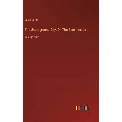 The Underground City; Or, The Black Indies: in large print