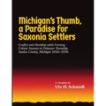 Michigan's Thumb, a Paradise for Saxonia Settlers: Conflict and Hardship While Forming Colonie Saxonia in Delaware Township, Sanilac County, Michigan