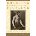 Dressing Renaissance Florence: Families, Fortunes, and Fine Clothing