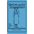 How Girls Can Help Their Country (Legacy Edition): The First Original 1913 Handbook For Girl Scouts