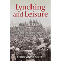 Lynching and Leisure: Race and the Transformation of Mob Violence in Texas