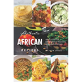 Authentic African Recipes: An Illustrated Cookbook of Regional African Dish Ideas!