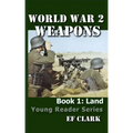 World War 2 Weapons Book 1: Land