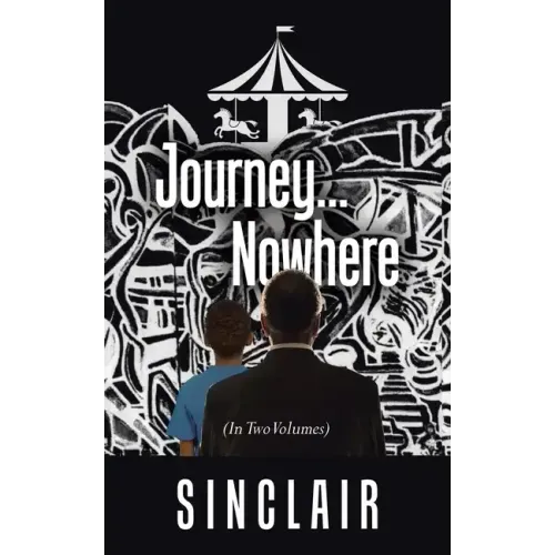 Journey...Nowhere: (In Two Volumes)