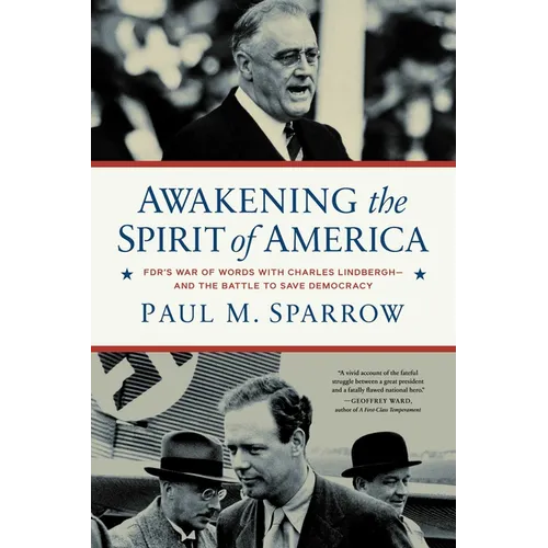 Awakening the Spirit of America: Fdr's War of Words with Charles Lindbergh--And the Battle to Save Democracy