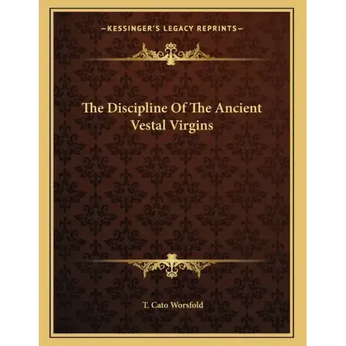 The Discipline Of The Ancient Vestal Virgins