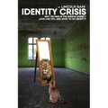 Identity Crisis: : Why the man in the mirror doesn't look like you, and what to do about it