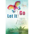 Let It Go: 12 New Steps for Tapping The Power of Your Mind to Overcome Addiction with FasterEFT