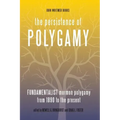 The Persistence of Polygamy, Vol. 3: Fundamentalist Mormon Polygamy from 1890 to the Present
