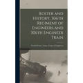 Roster and History, 306th Regiment of Engineers and 306th Engineer Train
