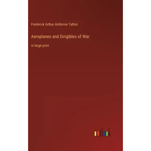Aeroplanes and Dirigibles of War: in large print
