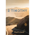 2 Timothy: Fight the Good Fight, Finish the Race, Keep the Faith
