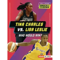 Tina Charles vs. Lisa Leslie: Who Would Win?