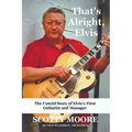 That's Alright, Elvis: The Untold Story of Elvis's First Guitarist and Manager, Scotty Moore