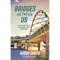 Bridges Between US: A Pathway to Unity Through Faith, Empathy & Mutual Understanding
